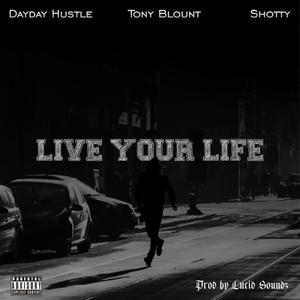 Live your Life (feat. Tony Blount & Shotty) (Explicit)