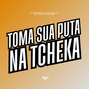 Toma Sua Puta na Tcheka (Explicit)