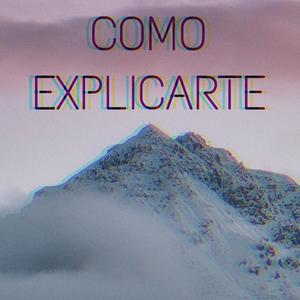 COMO EXPLICARTE
