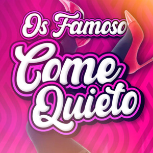 OS FAMOSO COME QUIETO (Explicit)