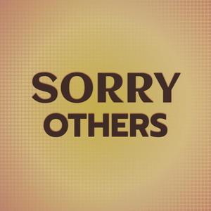 Sorry Others