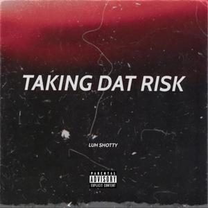 Taking Dat Risk (Explicit)