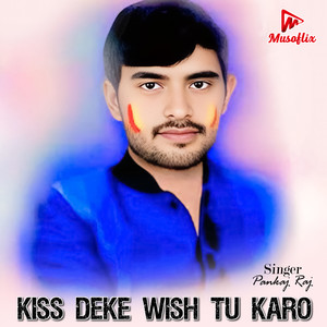 Kiss Deke Wish Tu Karo