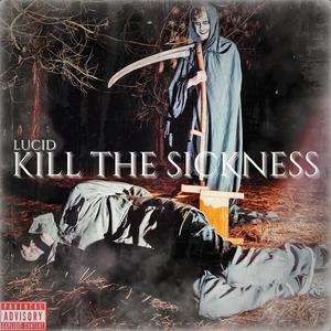 Kill The Sickness (Explicit)