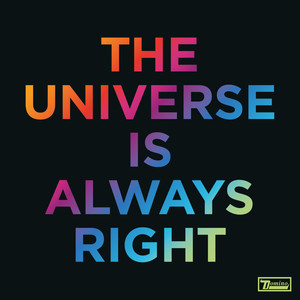 The Universe Is Always Right