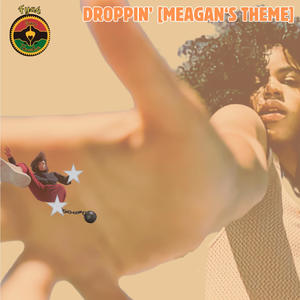 DROPPIN' (MEAGAN'S THEME) (Explicit)