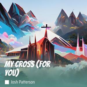 My Cross (For You)