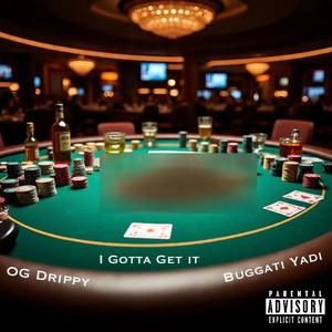 I Gotta Get It (feat. Buggati Yadi) (Explicit)