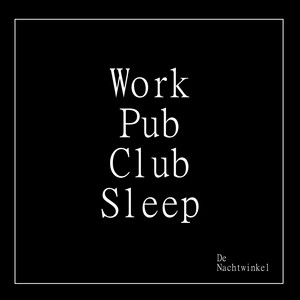 Work Pub Club Sleep