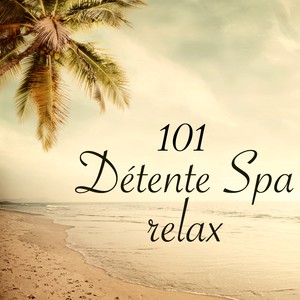 101 Détente Spa Relax – 101 musiques relaxantes pour relaxation, méditation, yoga et massage