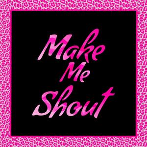 Make Me Shout (Explicit)