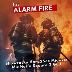 Five Alarm Fire (feat. Showrocka, Square 2 God, Mic Hoffa & Micwise) [Explicit]