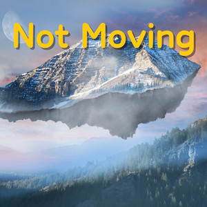 Not Moving (Explicit)