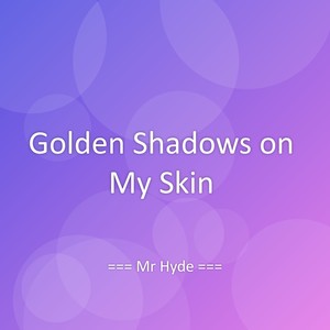 Golden Shadows on My Skin