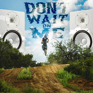 Don't Wait on Me (Explicit)