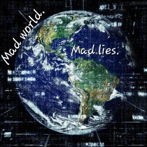 Mad world. Mad lies