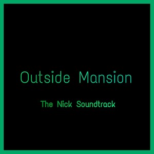 Outside Mansion (From The Nick Soundtracks)