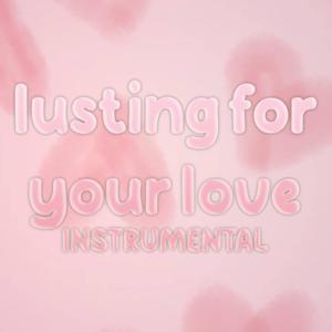 lusting for your love (instrumental)