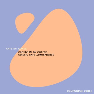 Cavendish Chill presents Cafe du Monde: Clouds in my Coffee: Classic Cafe Atmospheres