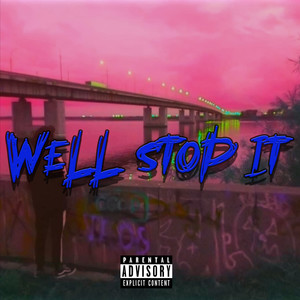 Well Stop It (Explicit)