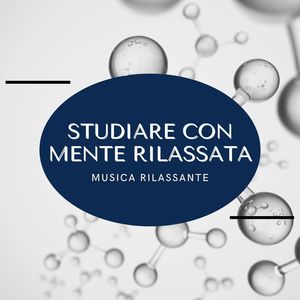 Studiare con mente rilassata: Musica rilassante per allontanare tensioni e pensieri negativi durante lo studio