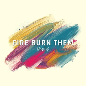 Fire Burn Them