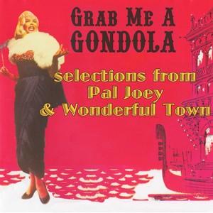 Grab Me A Gondola Plus Selections From Pal Joey and Wonderful Town