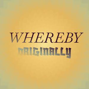 Whereby Originally