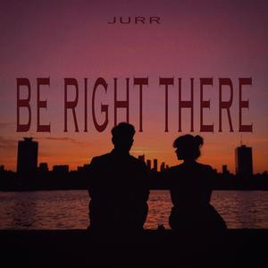 Be Right There
