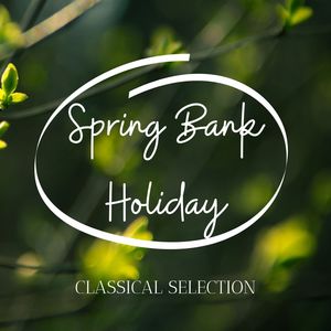 Spring Bank Holiday Classical Selection