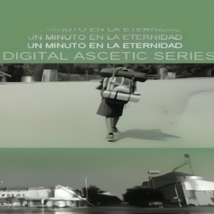 Digital Ascetic Series, Vol. 1: Un Minuto en la Eternidad