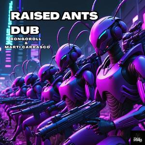 Raised ants dub (feat. Marti Carrasco)