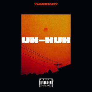 Uh-Huh (feat. Benn¥ & Ezra) [Explicit]