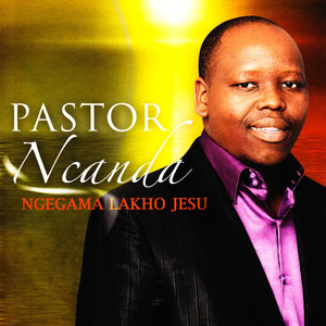 Pastor Ncanda - Ngegama Lakho Jesu