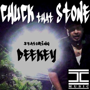 Chuck That Stone(feat. Deekey)
