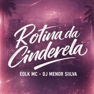 Rotina Da Cinderela (Explicit)