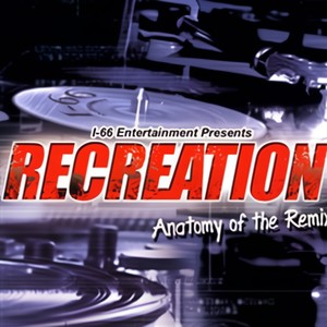 Recreation… Anatomy Of The Remix