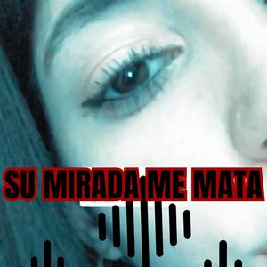 SU MIRADA ME MATA (Explicit)