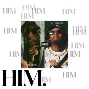 HIM (feat. Milticket3278) [Explicit]