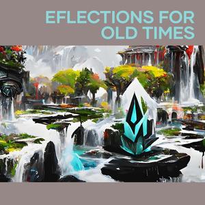 Eflections for Old Times