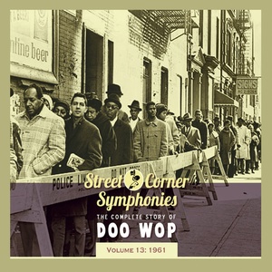 Street Corner Symphonies - The Complete Story of Doo Wop - Vol. 13: 1961