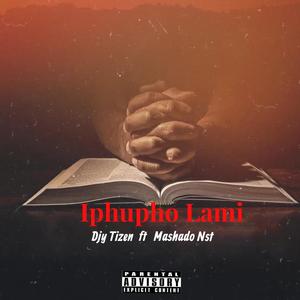 Iphupho Lami (feat. Mashado Nst) [Explicit]