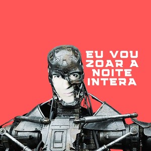 Eu Vou Zoar a Noite Inteira