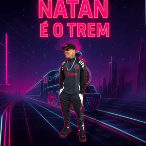 Natan É o Trem (Explicit)