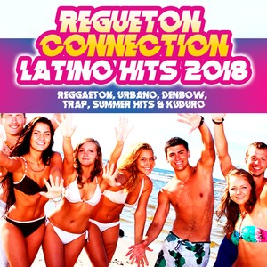 Latino Hits 2018: Reggaeton, Urbano, Denbow, Trap, Summer Hits & Kuduro