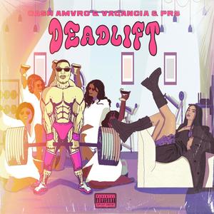 DEADLIFT (feat. Vagancia, PRS & Scarmofo) (Explicit)