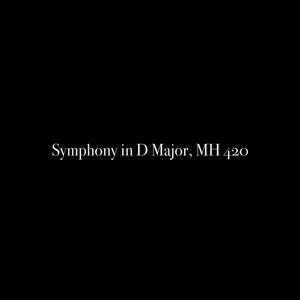 Symphony in D Major, MH 420 - Symphony in D Major, MH 420: 1. Vivace Assai