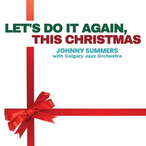 Let's Do It Again, This Christmas (feat. Calgary Jazz Orchestra)