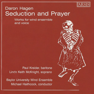 Hagen, D.A.: Seduction and Prayer from Bandanna / The Heart of The Stranger / Forward (Kreider, McKnight, Baylor University Wind Ensemble, Haithcock)