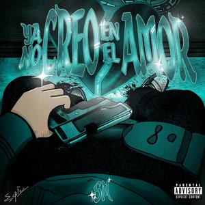 YA NO CREO EN EL AMOR (Explicit)